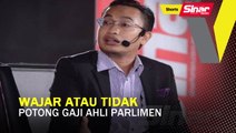 SHORTS: Wajar atau tidak potong gaji ahli Parlimen?