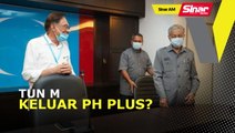 SINAR AM: Dr Mahathir sedia keluar PH Plus