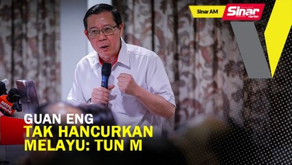 Tải video: SINAR AM: Guan Eng bijak, tak akan hancurkan Melayu: Tun M