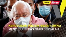 SINAR AM: Keputusan politik besar UMNO menyusul lepas Najib bersalah