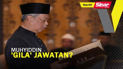 SINAR AM: Muhyiddin 'gila' jawatan PM?