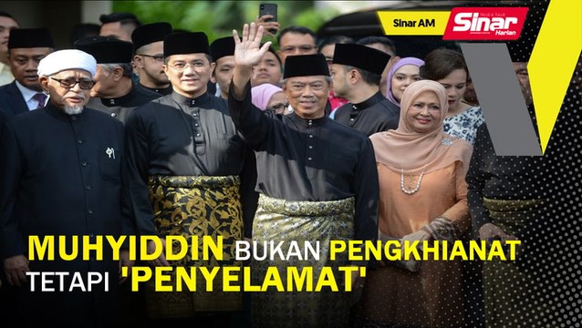 SINAR AM: Muhyiddin bukan pengkhianat tetapi 'penyelamat'