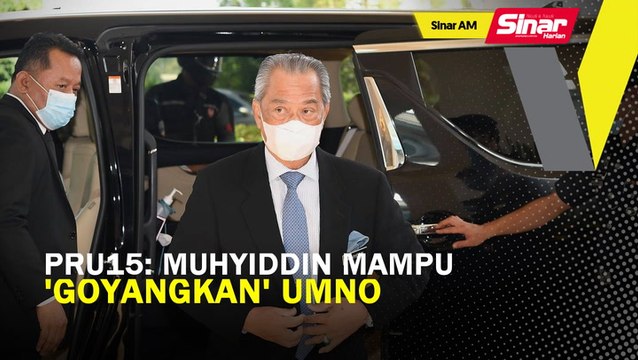SINAR AM: PRU15: Muhyiddin mampu 'goyangkan' UMNO