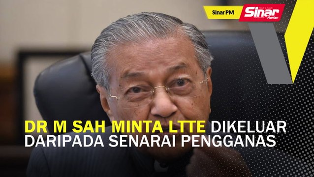 SINAR PM: Dr M sah minta LTTE dikeluar daripada senarai pengganas