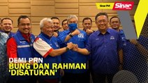 SINAR PM: Demi PRN, Bung dan Rahman 'disatukan'
