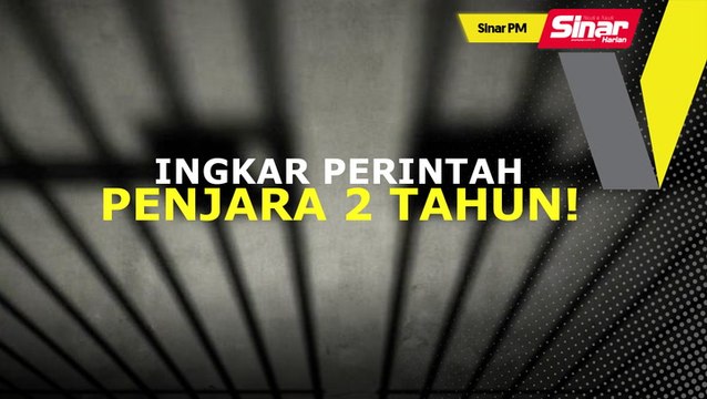 SINAR PM: Ingkar perintah boleh dipenjara
