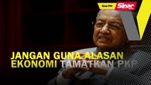 SINAR PM: Jangan guna alasan ekonomi tamatkan PKP: Tun M