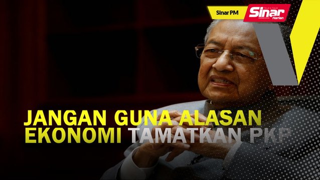 SINAR PM: Jangan guna alasan ekonomi tamatkan PKP: Tun M
