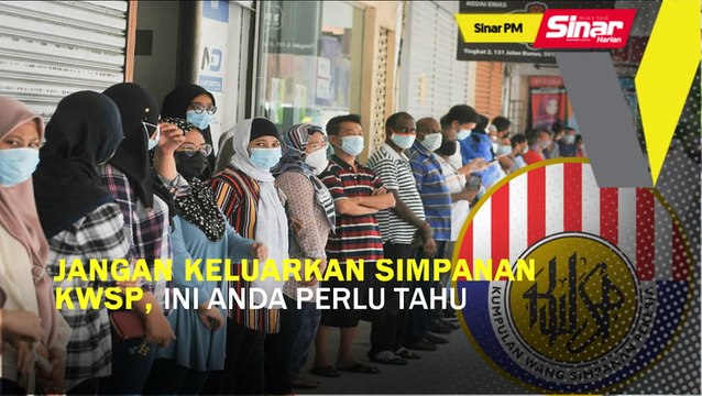 SINAR PM: Jangan keluarkan simpanan KWSP, ini anda perlu tahu