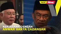 SINAR PM: Kerjasama dengan Anwar hanya cadangan: Najib