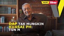 SINAR PM: Kerajaan dulu tak dikuasai DAP: Tun M