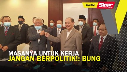 SINAR PM: Masanya untuk kerja, jangan berpolitik: Bung