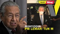 SINAR PM: Muhyiddin PM lemah: Tun M