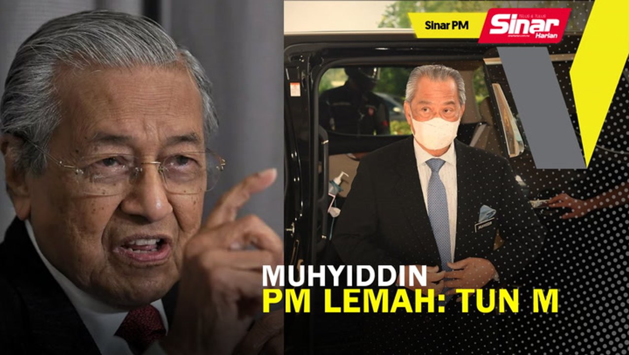 SINAR PM: Muhyiddin PM lemah: Tun M