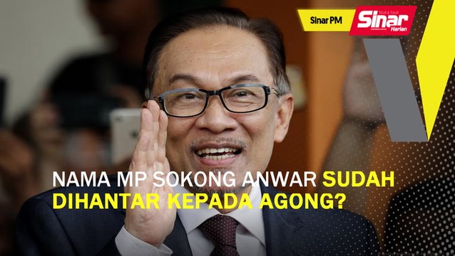 SINAR PM: Nama MP sokong Anwar sudah dihantar kepada Agong?