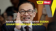 SINAR PM: Nama MP sokong Anwar sudah dihantar kepada Agong?