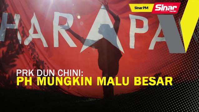 SINAR PM: PRK DUN Chini, PH mungkin malu besar