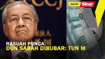SINAR PM: Rasuah punca DUN Sabah dibubar: Tun M