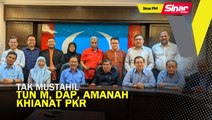 SINAR PM: Tun M, DAP, Amanah khianat PKR?