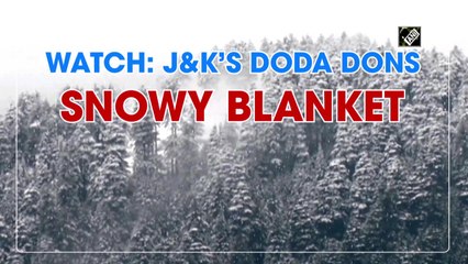 Watch:  J&K’s Doda dons snowy blanket