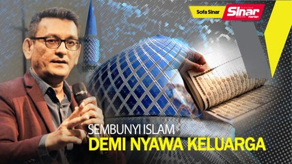 SOFA SINAR: Sembunyi Islam Demi Nyawa Keluarga