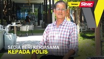 Sedia beri kerjasama kepada polis