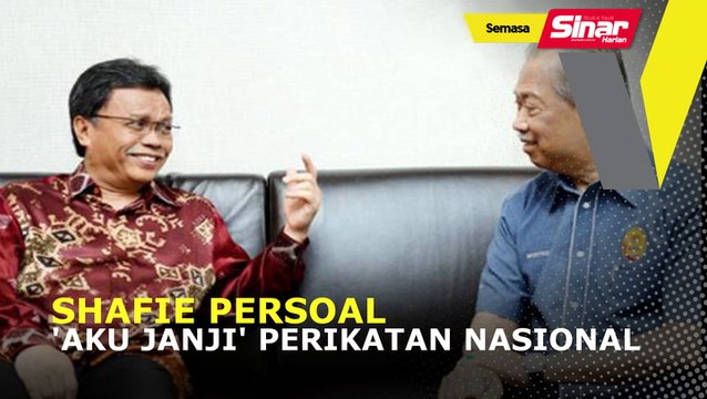 Shafie persoal 'Aku Janji' Perikatan Nasional