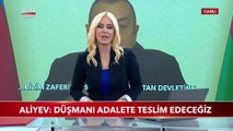 Aliyev: Düşmanı Adalete Teslim Edeceğiz