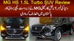 MG HS 1.5L Turbo SUV Review in Pakistan. Watch Features and Price
