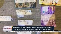 #UlatBayan | Higit P300-K halaga ng iligal na droga, nasabat sa Metro Manila; Limang drug suspects, arestado