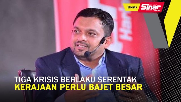 Tiga krisis berlaku serentak, kerajaan perlu bajet besar
