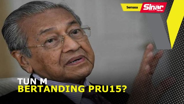 Tun M bertanding PRU15?