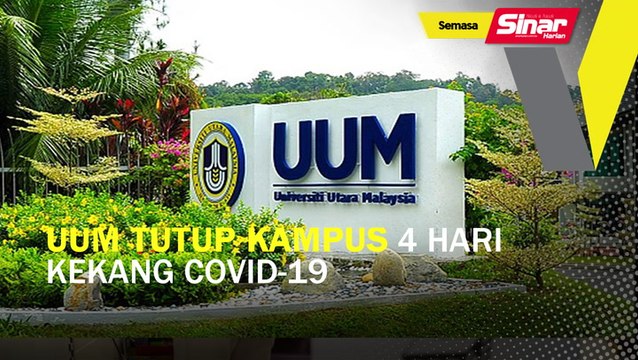 UUM tutup kampus induk 4 hari kekang Covid-19