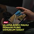 Ulama Aceh mahu pemain PUBG dihukum sebat