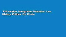 Full version  Immigration Detention: Law, History, Politics  For Kindle
