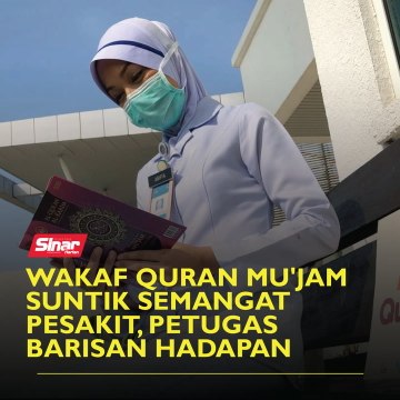 Wakaf Quran Mu'jam suntik semangat pesakit, petugas barisan hadapan