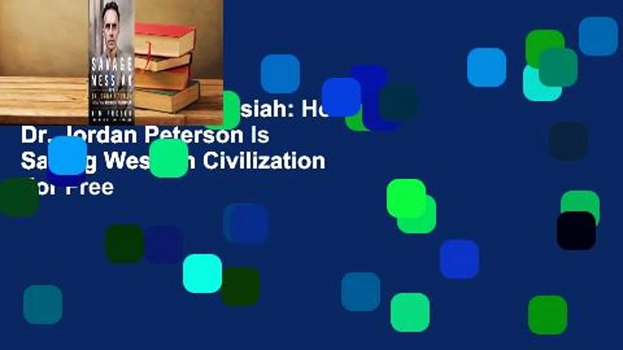 [Read] Savage Messiah: How Dr. Jordan Peterson Is Saving Western Civilization  For Free