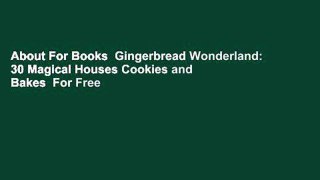 About For Books  Gingerbread Wonderland: 30 Magical Houses Cookies and Bakes  For Free