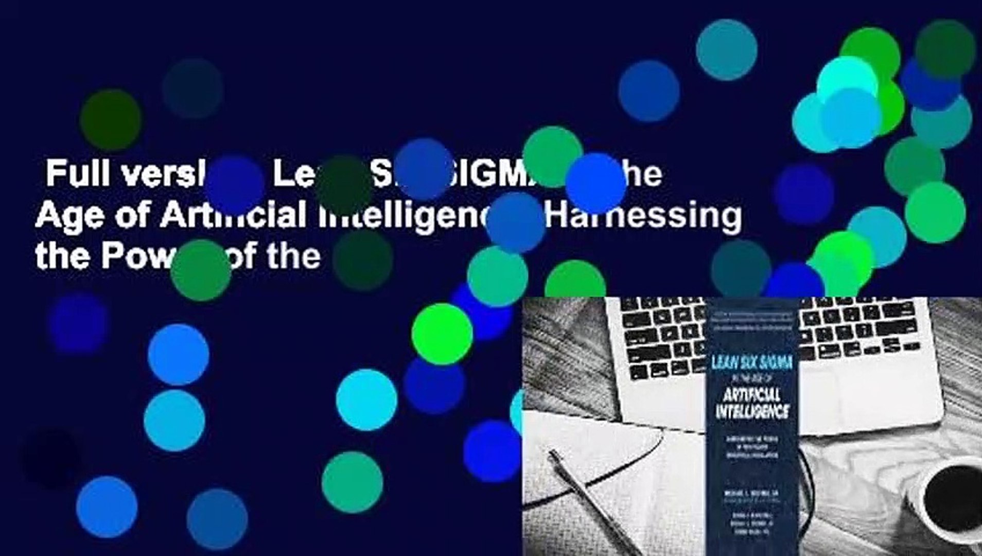 Full Version Lean Six Sigma In The Age Of Artificial Intelligence Harnessing The Power Of The Video Dailymotion