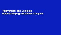 Full version  The Complete Guide to Buying a Business Complete