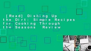 [Read] Dishing Up the Dirt: Simple Recipes for Cooking Through the Seasons  Review