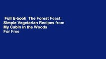 Full E-book  The Forest Feast: Simple Vegetarian Recipes from My Cabin in the Woods  For Free