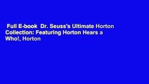 Full E-book  Dr. Seuss's Ultimate Horton Collection: Featuring Horton Hears a Who!, Horton