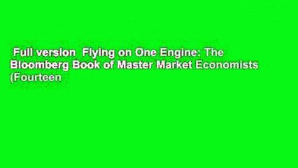Full version  Flying on One Engine: The Bloomberg Book of Master Market Economists (Fourteen