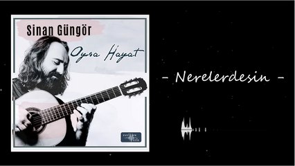 Sinan Güngör - Nerelerdesin  (Official Audio)