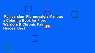 Full version  Fibromyalgia Mantras a Coloring Book for Fibro Warriors & Chronic Pain Heroes  Best