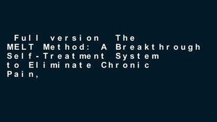 Full version  The MELT Method: A Breakthrough Self-Treatment System to Eliminate Chronic Pain,