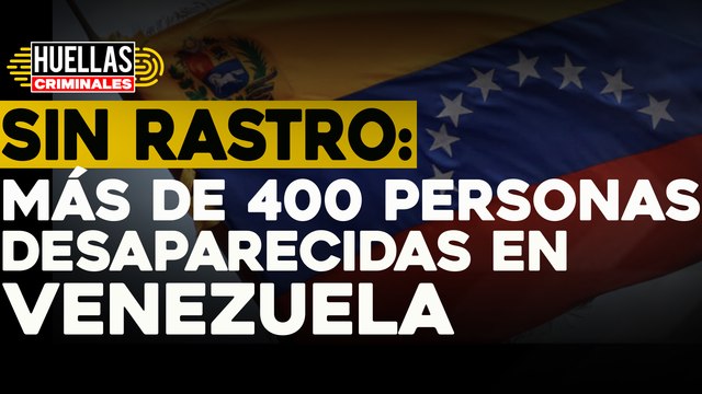 Sin rastro: más de 400 personas desaparecidas en Venezuela | ⚠️ Huellas criminales Impacto Venezuela