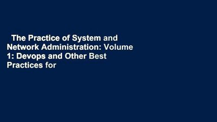 The Practice of System and Network Administration: Volume 1: Devops and Other Best Practices for