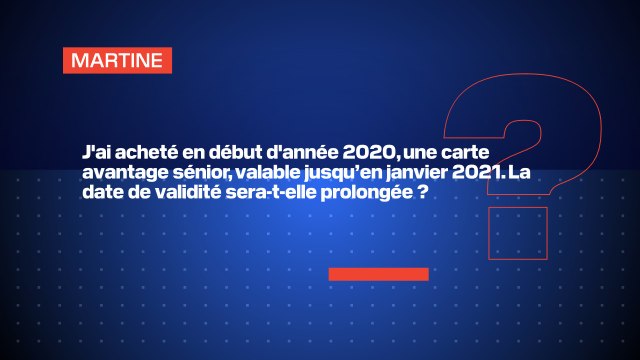 J'ai acheté en début d'année 2020, une carte avantage sénior, valable jusqu’en janvier 2021. La date de validité sera-t-elle prolongée ?